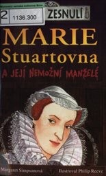 Marie Stuartovna a její nemožní manželé