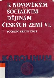 K novověk&yacute;m soci&aacute;ln&iacute;m dějin&aacute;m česk&yacute;ch zem&iacute;
                        ([D&iacute;l] 6,)
                    