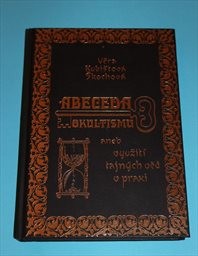 Abeceda okultismu aneb Využití tajných věd v praxi