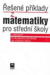 Řešené příklady z matematiky pro střední školy