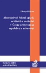 Alternativní řešení sporů, arbitráž a rozhodci v České a Slovenské republice a zahraničí