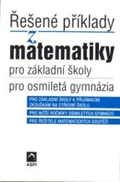 Řešené příklady z matematiky pro základní školy, pro osmiletá gymnázia