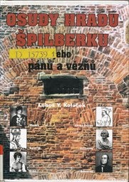 Osudy hradu Špilberku, jeho p&aacute;nů a vězňů