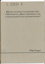 Kritika založen&iacute; galileovsk&eacute; vědy v Husserlově "Krizi evropsk&yacute;ch věd a transcendent&aacute;ln&iacute; fenomenologii"