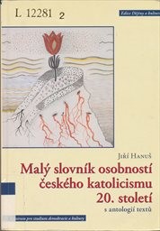 Malý slovník osobností českého katolicismu 20. století s antologií textů