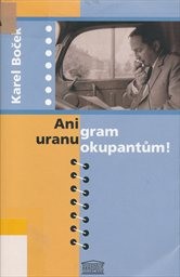 Ani gram uranu okupantům!