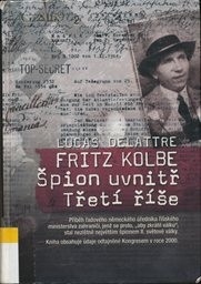 Fritz Kolbe - špion uvnitř Třet&iacute; ř&iacute;še
