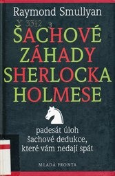 Šachov&eacute; z&aacute;hady Sherlocka Holmese aneb Pades&aacute;t &uacute;loh šachov&eacute; dedukce, kter&eacute; v&aacute;m nedaj&iacute; sp&aacute;t