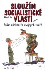 Sloužím socialistické vlasti aneb Mám rád muže stejných tváří!