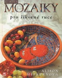 Mozaiky pro šikovn&eacute; ruce