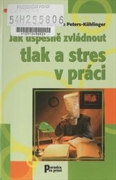 Jak úspěšně zvládnout tlak a stres v práci