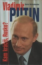 Vladimír Putin: Kam kráčíš, Rusko?