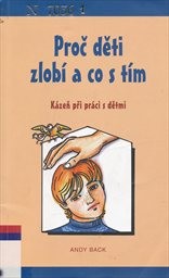 Proč děti zlob&iacute; a co s t&iacute;m