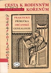 Cesta k rodinným kořenům, aneb, Praktická příručka občanské genealogie