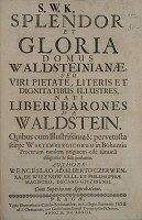 Splendor et gloria domus Waldsteinianae, seu Viri pietate, literis et dignitatibus illustres, nati liberi barones de Waldstein, etc.