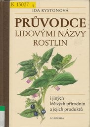 Průvodce lidov&yacute;mi n&aacute;zvy rostlin i jin&yacute;ch l&eacute;čiv&yacute;ch př&iacute;rodnin a jejich produktů