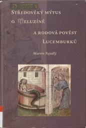 Středověký mýtus o Meluzíně a rodová pověst Lucemburků