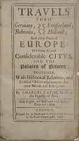 Travels thro' Germany, Swisserland, Bohemia, Holland; and other parts of Europe: describing the most considerable citys, and the palaces of princes: together, with historical relations, and critical observations upon ancient medals and inscriptions