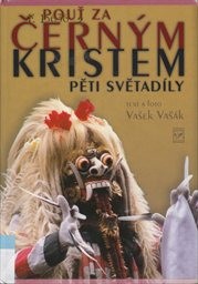Pouť za černým Kristem pěti světadíly