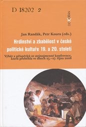 Hrdinství a zbabělost v české politické kultuře 19. a 20. století