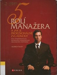 5 rolí manažera a jak je profesionálně zvládnout