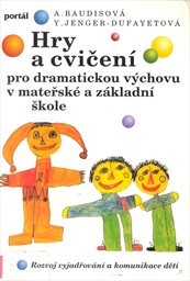 Hry a cvičení pro dramatickou výchovu v mateřské a základní škole