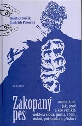 Zakopaný pes aneb O tom, jak, proč a kde vznikla některá slova, jména, rčení, úsloví, pořekadla a přísloví