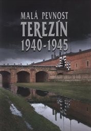 Malá pevnost Terezín 1940-1945