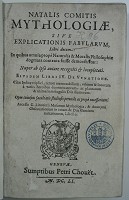 Natalis Comitis Mythologiae, Sive Explicationis Fabvlarvm, Libri decem: In quibus omnia prope Naturalis & Moralis Philosophiae dogmata contenta suisse demonstratur