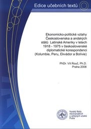 Ekonomicko-politické vztahy Československa a andských států Latinské Ameriky v letech 1918-1975 v československé diplomatické korespondenci