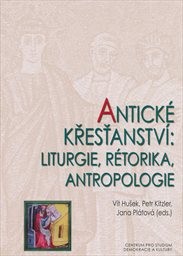 Antické křesťanství: liturgie, rétorika, antropologie