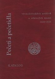 Pečeti a pečetidla východočeských archivů a některých muzeí 1226-1620