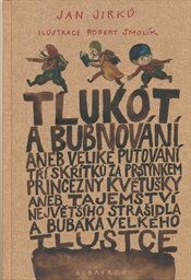 Tlukot a bubnování aneb Veliké putování tří skřítků za prstýnkem princezny Květušky aneb Tajemství největšího strašidla a bubáka Velkého Tlustce