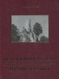 Zlatá kniha pověstí z českých, moravských a slezských hradů a zámků