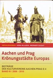 Aachen und Prag, Krönungsstädte Europas
(Band III,)
