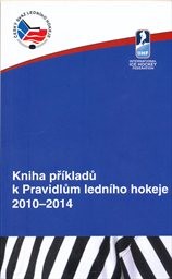 Kniha př&iacute;kladů k Pravidlům ledn&iacute;ho hokeje 2010-2014