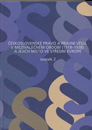 Československé právo a právní věda v meziválečném období (1918-1938) a jejich místo ve střední Evropě
(Svazek 2)