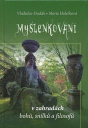 Myšlenkov&aacute;n&iacute; v zahrad&aacute;ch bohů, sn&iacute;lků a filosofů