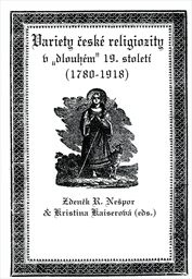Variety česk&eacute; religiozity v "dlouh&eacute;m" 19. stolet&iacute; (1780-1918)