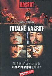 Tot&aacute;lně Našrot, aneb, Př&iacute;běh naš&iacute; nejlepš&iacute; neperspektivn&iacute; kapely