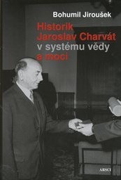 Historik Jaroslav Charvát v systému vědy a moci