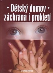Dětsk&yacute; domov - z&aacute;chrana i proklet&iacute;