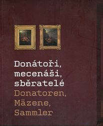 Don&aacute;toři, mecen&aacute;ši, sběratel&eacute;