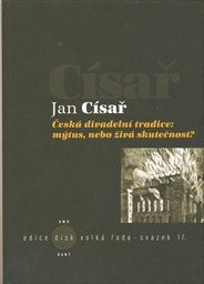 Česk&aacute; divadeln&iacute; tradice: m&yacute;tus, nebo živ&aacute; skutečnost?