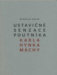 Ustavičné senzace poutníka Karla Hynka Máchy