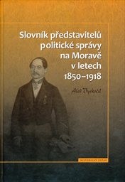 Slovník představitelů politické správy na Moravě v letech 1850-1918