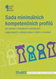 Sada minim&aacute;ln&iacute;ch kompetenčn&iacute;ch profilů pro pozice v nest&aacute;tn&iacute;ch neziskov&yacute;ch organizac&iacute;ch v oblasti pr&aacute;ce s dětmi a ml&aacute;dež&iacute;