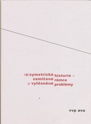 (A)symetrické historie - zamlčené rámce a vytěsněné problémy