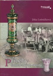 Př&iacute;běhy šumavsk&yacute;ch skl&aacute;řů