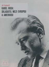 Karel Husa: skladatel mezi Evropou a Amerikou